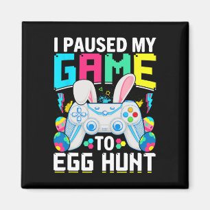 I Paused My Game To Egg Hunt Video Game Happy East Magnet