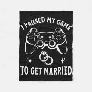 I Paused My Game To Get Married Funny Wedding Day Fleece Blanket