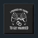 I Paused My Game To Get Married Funny Wedding Day  Magnet<br><div class="desc">I Paused My Game To Get Married Funny Wedding Day Joke Groom</div>