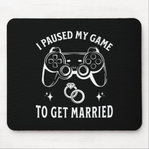 I Paused My Game To Get Married Funny Wedding Day Mouse Pad