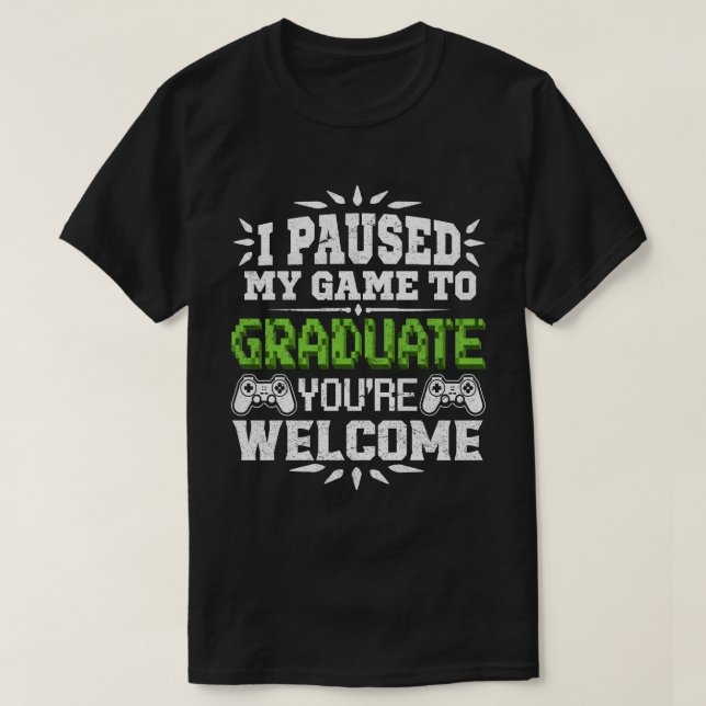  I Paused My Game To Graduate Gamer Graduation T-Shirt (Design Front)