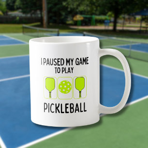 I paused my game to play pickleball coffee mug