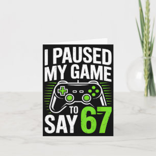 I Paused My Game To Say 67 Gamer Gaming Boys Men  Card