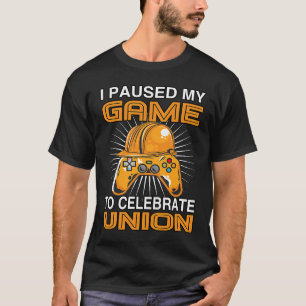I Paused My Game Union Strong Union Proud Labour D T-Shirt