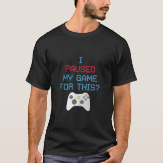 I Paused My Game Video Gamer Gift T Shirt for Boy