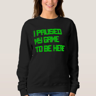 I Paused My Game Video Games Console Gaming Funny Sweatshirt