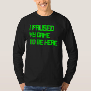 I Paused My Game Video Games Console Gaming Funny T-Shirt