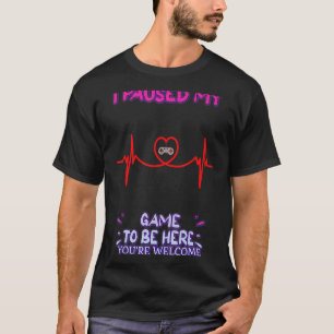 I Paused My Game You're Welcome Sarcasm Quote T-Shirt