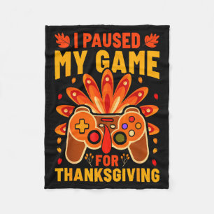 I Paused My Games For Thanksgiving Funny Gamer Boy Fleece Blanket