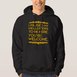 I paused my Helldivers mission to be here - video  Hoodie