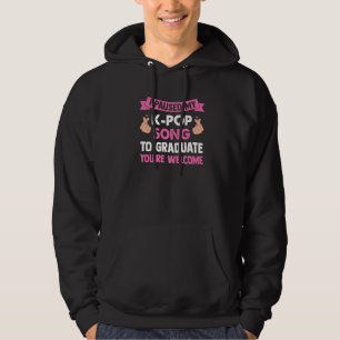 I Paused My K Pop Song To Graduate K Pop Merch Hoodie