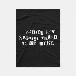 I Paused My Skibidi Toilet To Be Here Funny Uni  Fleece Blanket