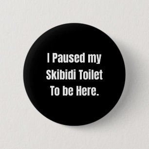 I Paused My Skibidi Toilet To Be Here Uni Softstyl 6 Cm Round Badge