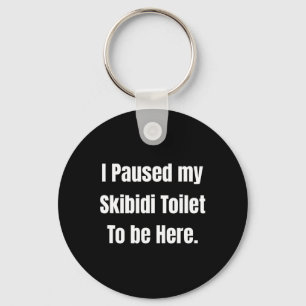 I Paused My Skibidi Toilet To Be Here Uni Softstyl Key Ring
