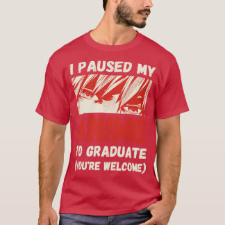 I Paused My to Graduate T-Shirt