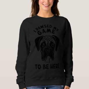I Pawsed My Game To Be Here Boxer Dog Sweatshirt