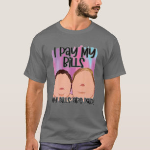 I Pay My Bills My Bills Are Paid Funny Quote T-Shirt
