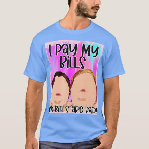 I Pay My Bills My Bills Are Paid  T-Shirt