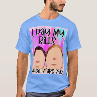 I Pay My Bills My Bills Are Paid  T-Shirt