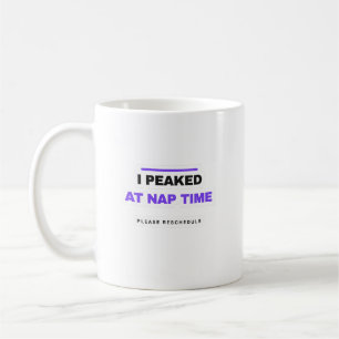 I Peaked At Nap Time Funny Mug