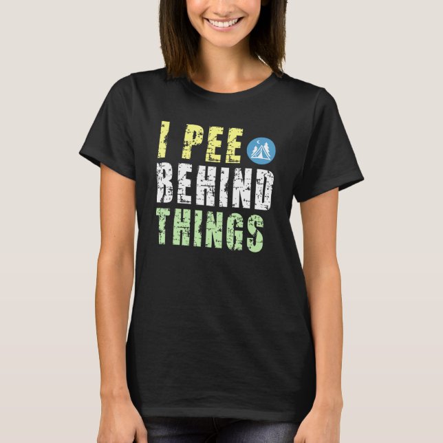 I Pee Behind Things Summer Camping T-Shirt (Front)