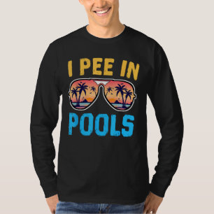 I Pee In Pools - Funny Jokes - Pools Lovers Sarcas T-Shirt