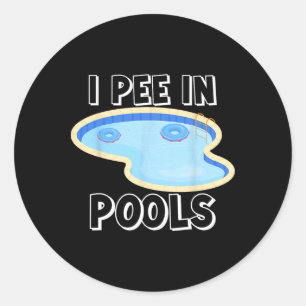 I Pee In Pools Funny Jokes Sarcastic Sayings Vacat Classic Round Sticker