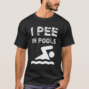 I Pee In Pools Funny Swim Swimming Swimmer Summer T-Shirt