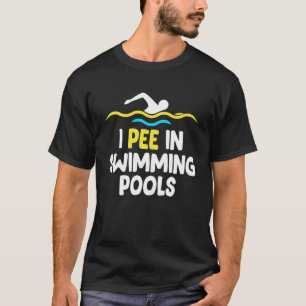 I Pee In Pools  Swimming Pool   Swim Team Party T-Shirt