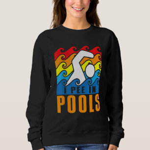I Pee In Pools Swimming Poolside Swimmer Humor Jok Sweatshirt