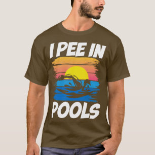 I Pee In Pools   Swimming  T-Shirt