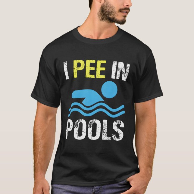 I Pee In Pools T-Shirt (Front)