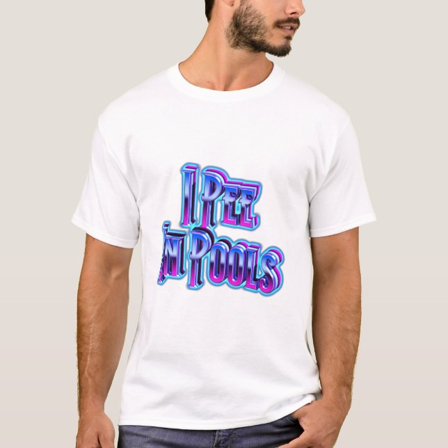 I Pee In Pools T-Shirt (Front)