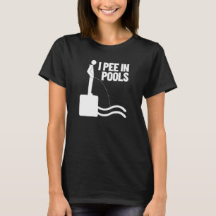 I Pee In Pools   Vacation Humor Swimming I Pee In  T-Shirt