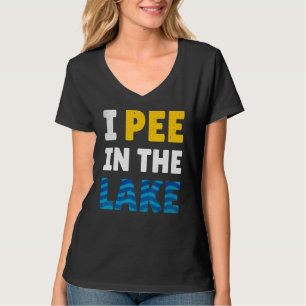 I Pee In The Lake - Lake Life - Summer T-Shirt
