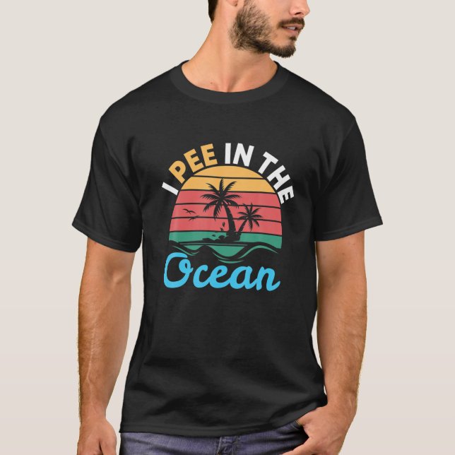 I Pee In The Ocean | Beach Calling T-Shirt (Front)