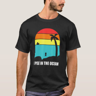 I Pee In The Ocean T-Shirt