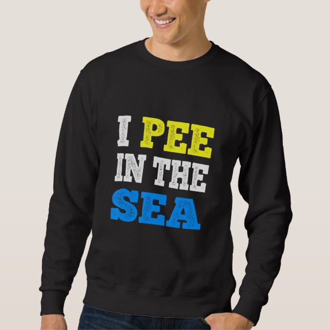 I Pee In The Sea Ocean Summer Sweatshirt (Front)