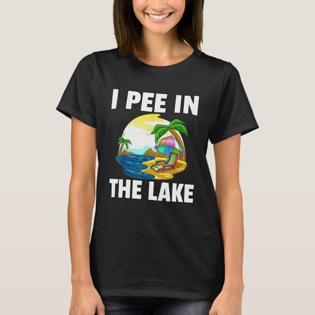 I Pee Outside Gift In The Lake Camping Hiking Funn T-Shirt (Front)