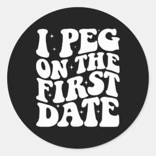 I Peg On The First Date Funny Relationship Goal Va Classic Round Sticker
