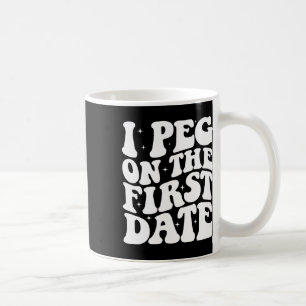 I Peg On The First Date Funny Relationship Goal Va Coffee Mug