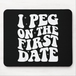 I Peg On The First Date Funny Relationship Goal Va Mouse Pad