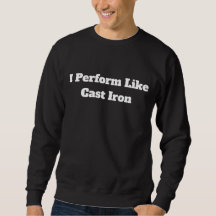 I Perform Like Cast Iron