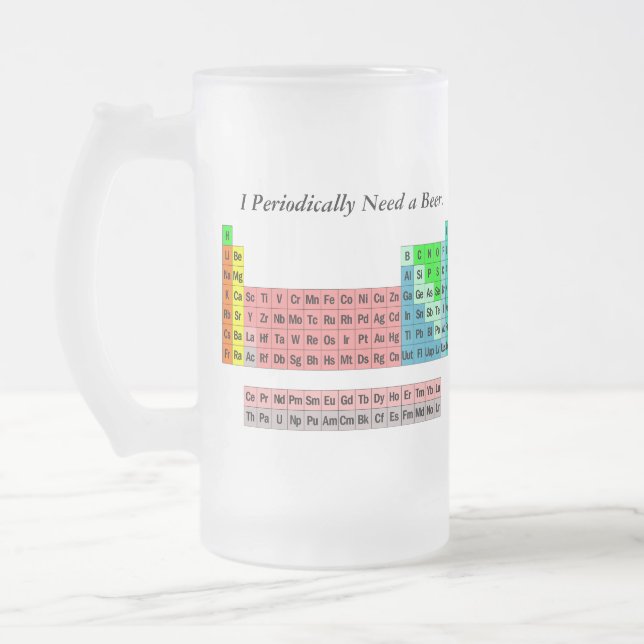 I Periodically Need a Beer- Periodic Table Frosted Glass Beer Mug (Left)