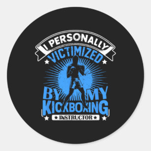 I Personally Victimized By My Kickboxing Instructo Classic Round Sticker