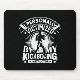I Personally Victimized By My Kickboxing Instructo Mouse Pad