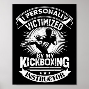 I Personally Victimized By My Kickboxing Instructo Poster