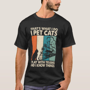 I Pet Cats and i play with Trains T-Shirt