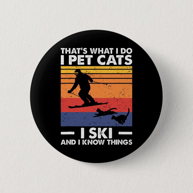 I Pet Cats I Ski And I Know Things  6 Cm Round Badge (Front)
