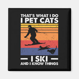I Pet Cats I Ski And I Know Things  Magnet